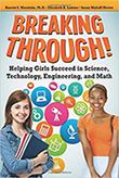 Breaking Through!: Helping Girls Succeed in Science, Technology, Engineering, and Math, by Harriet S. Mosatche, PhD, Elizabeth Lawner, Susan Matloff-Nieves