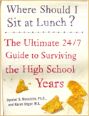 Where Should I Sit at Lunch? The Ultimate 24/7 Guide to Surviving the High School Years, by Harriet S. Mosatche, PhD